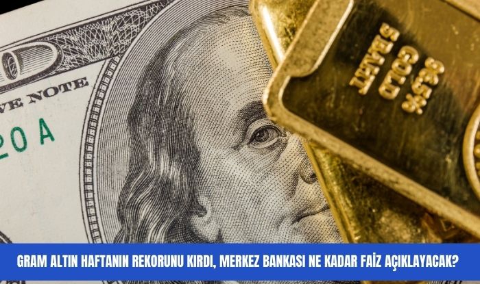GRAM ALTINDA HAFTANIN REKORU, MERKEZ BANKASI YENİ FAİZİ AÇIKLIYOR